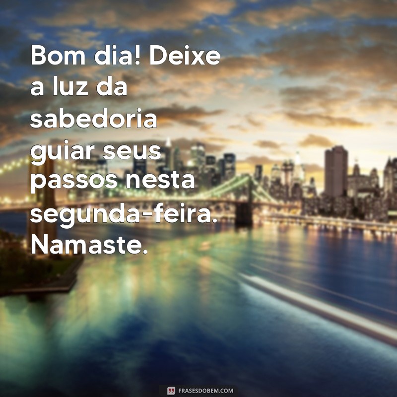 Bom Dia! Mensagens Inspiradoras de Segunda-feira com Namaste 