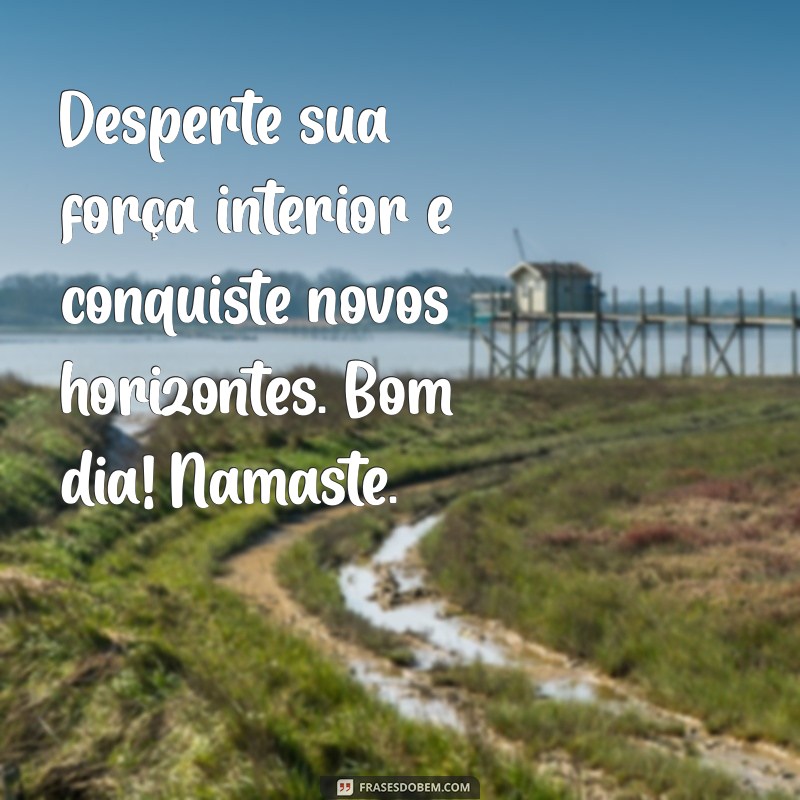 Bom Dia! Mensagens Inspiradoras de Segunda-feira com Namaste 