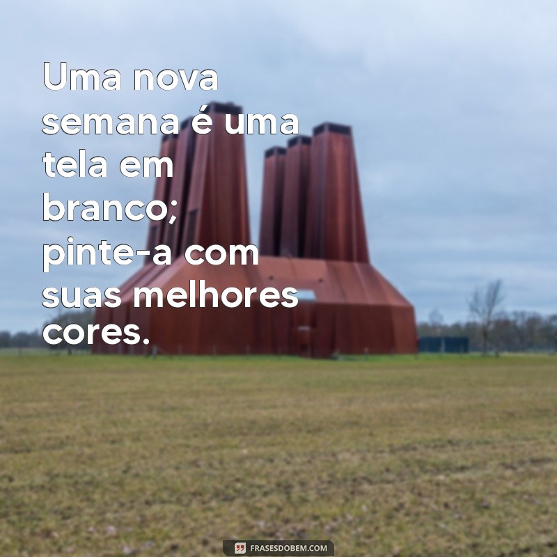 Frases Inspiradoras para Começar a Semana com Motivação 