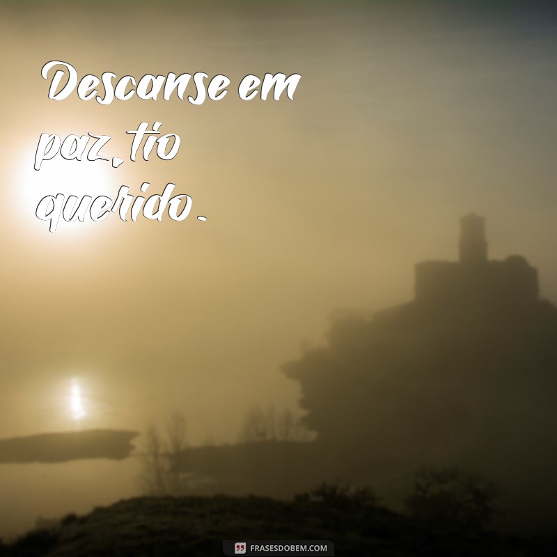 descanse luto tio Descanse em paz, tio querido.