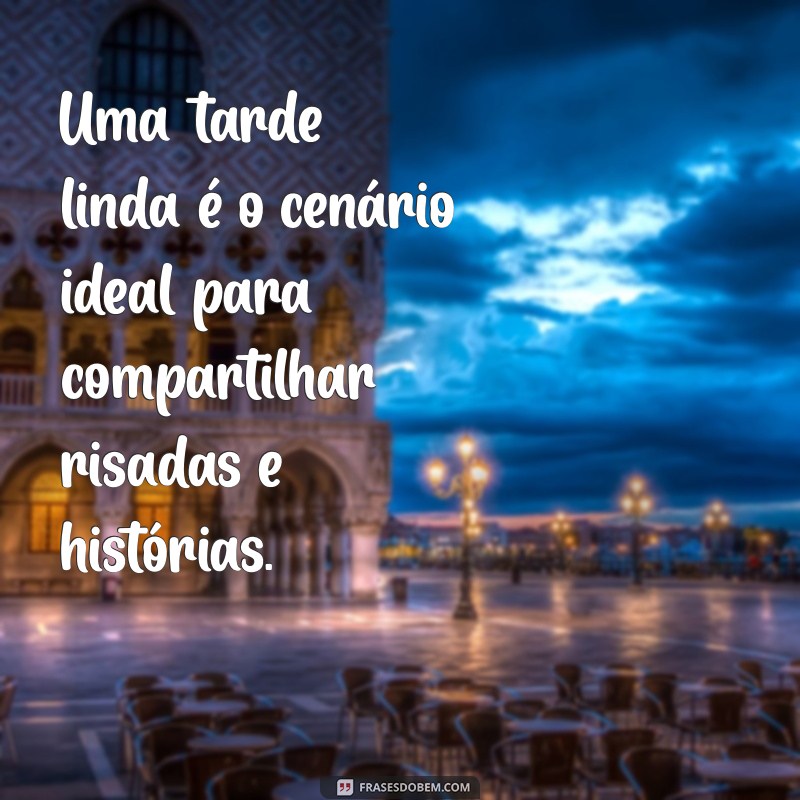 Descubra Como Aproveitar uma Tarde Linda: Dicas e Inspirações 