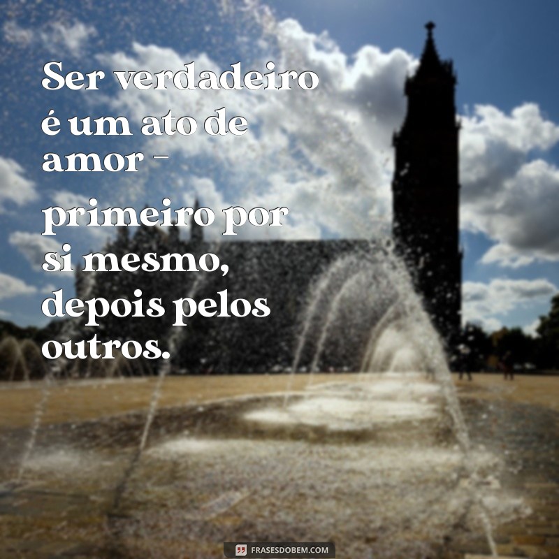 Frases Inspiradoras sobre a Importância de Ser Verdadeiro 