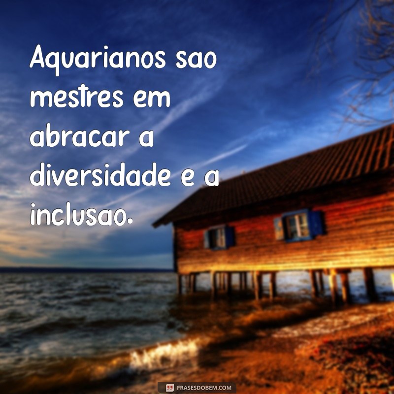 Frases Inspiradoras para Aquarianos: Descubra a Essência do Signo de Aquário 