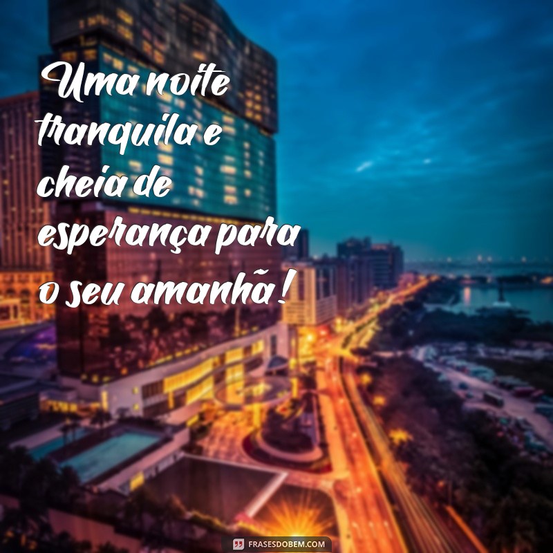 Deseje Boa Noite: Frases Inspiradoras para Encerrar o Dia com Positividade 