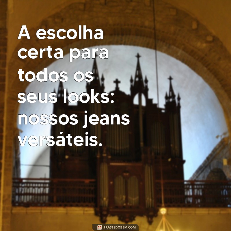 Descubra as melhores frases para promover seus jeans e conquistar seu público-alvo! 