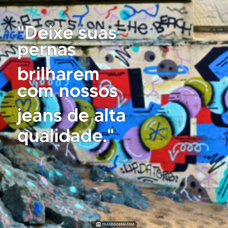 frases para propaganda de jeans 