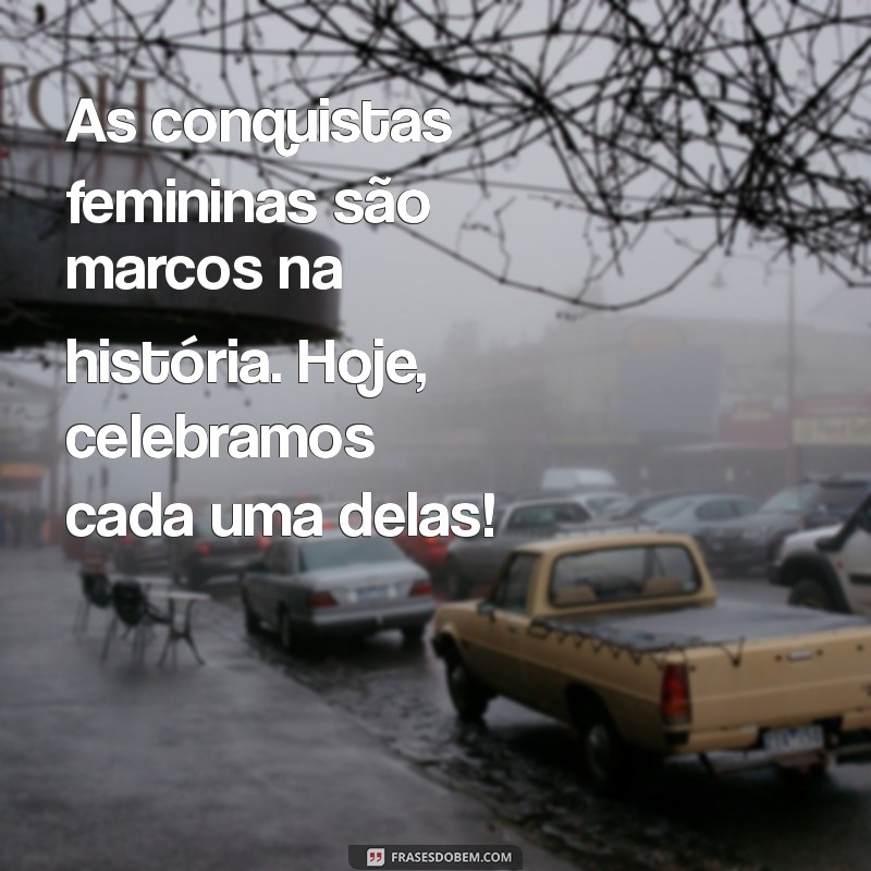 Inspire-se: Mensagens Poderosas para Celebrar o Dia Internacional da Mulher 