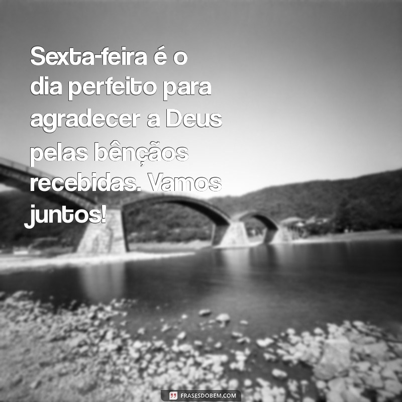 Bom Dia! Abençoe sua Sexta-Feira com Gratidão e Positividade 