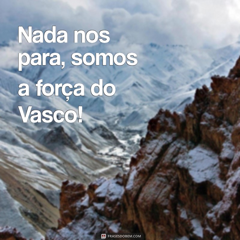 Frases Inspiradoras do Vasco da Gama: Paixão e Tradição em Palavras 