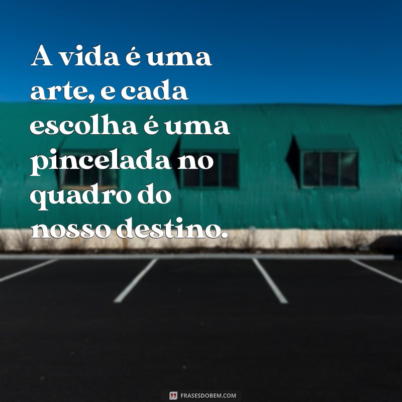 adriano zandoná A vida é uma arte, e cada escolha é uma pincelada no quadro do nosso destino.