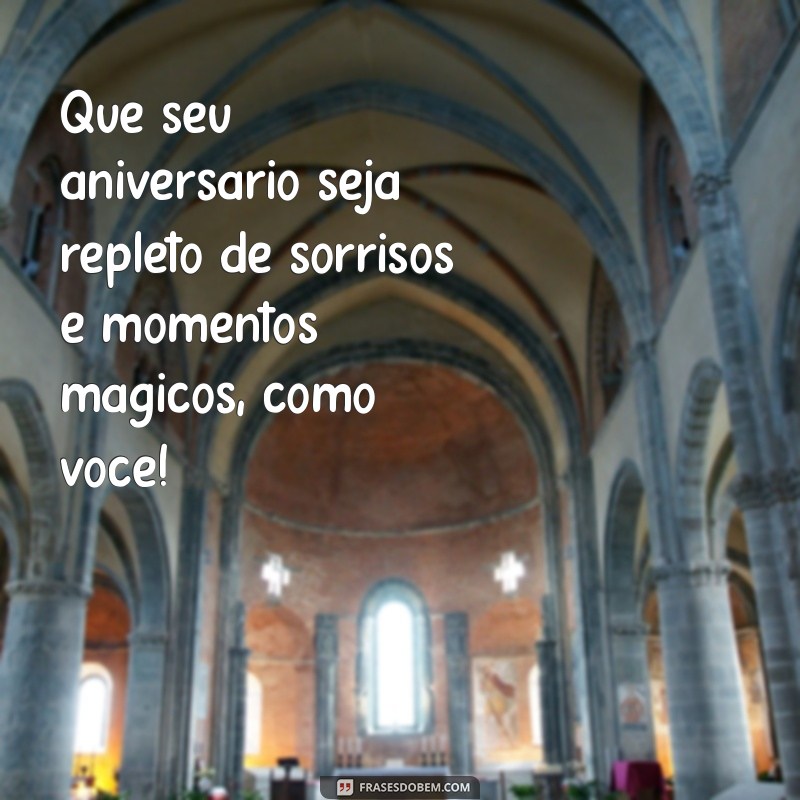 mensagem aniversario menina Que seu aniversário seja repleto de sorrisos e momentos mágicos, como você!