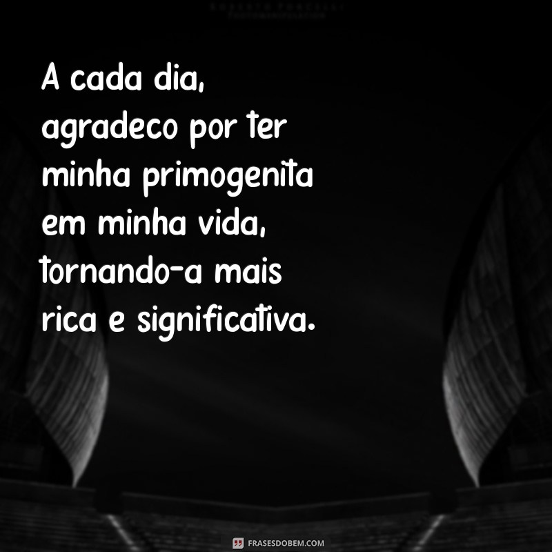 Frases Inspiradoras para Celebrar Minha Primogênita 