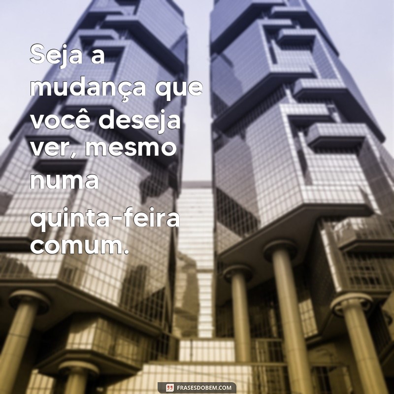 Frases Inspiradoras para Uma Quinta-Feira Produtiva e Motivadora 