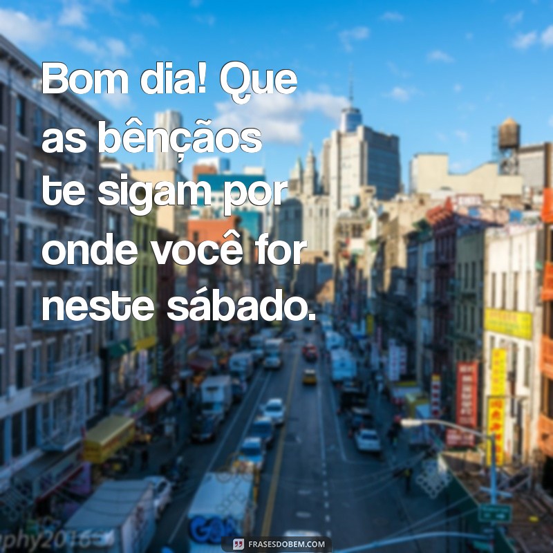 Bom Dia! Frases Inspiradoras para um Sábado Abençoado 