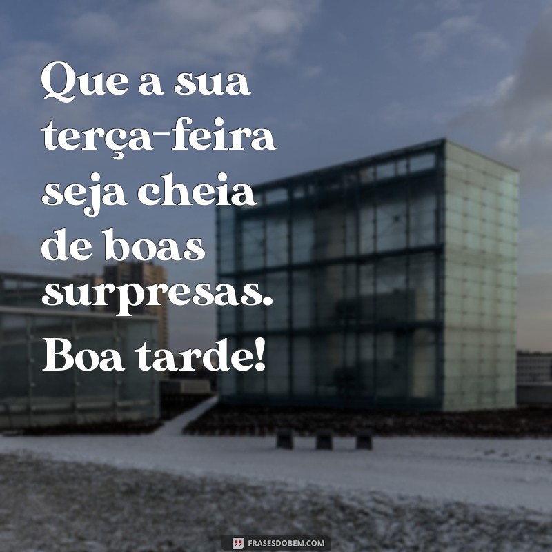 Mensagens Inspiradoras de Boa Tarde para Terça-Feira: Compartilhe Boas Vibrações! 