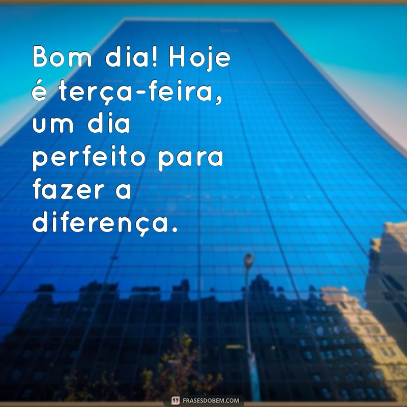 Imagens Inspiradoras de Bom Dia para Terça-Feira: Comece a Semana com Positividade 