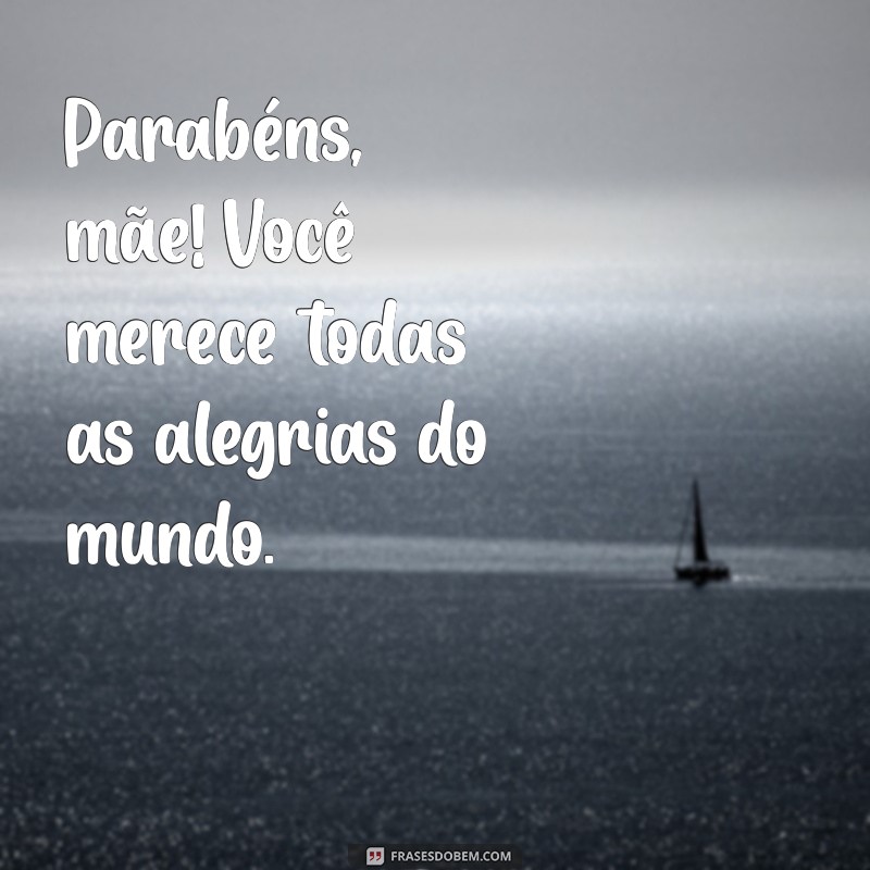 Frases Curtas de Aniversário para Mãe: Celebre com Amor e Emoção 