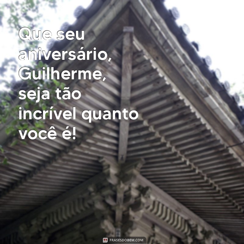 Mensagem de Parabéns para Guilherme: Celebre com Palavras Especiais 