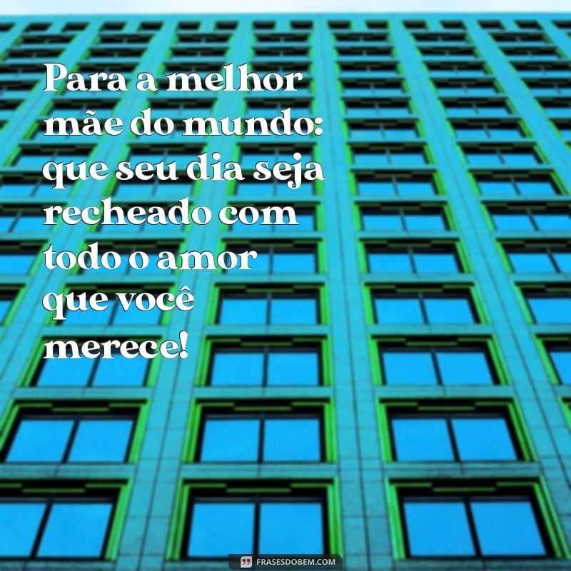 Mensagens Emocionantes para Celebrar o Dia das Mães: Diga Feliz Dia das Mães com Amor 