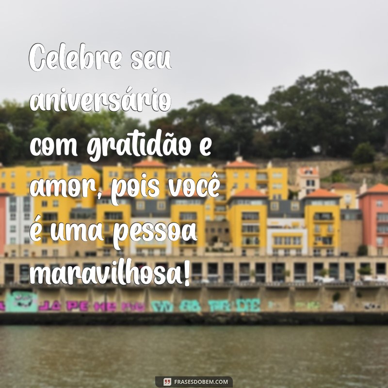 Frases Criativas e Inspiradoras para Aniversário: Celebre com Amor e Alegria 