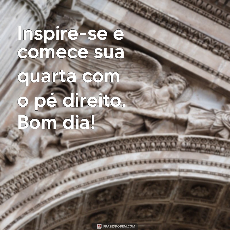 Mensagens Inspiradoras para um Bom Dia na Quarta-Feira 