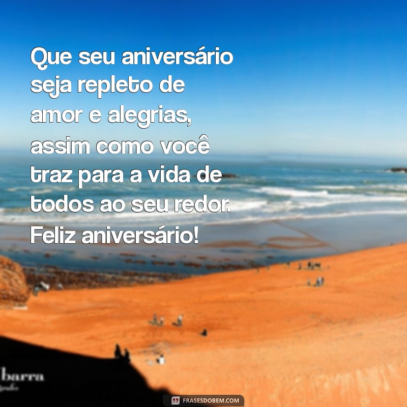 feliz aniversario para alguem especial Que seu aniversário seja repleto de amor e alegrias, assim como você traz para a vida de todos ao seu redor. Feliz aniversário!