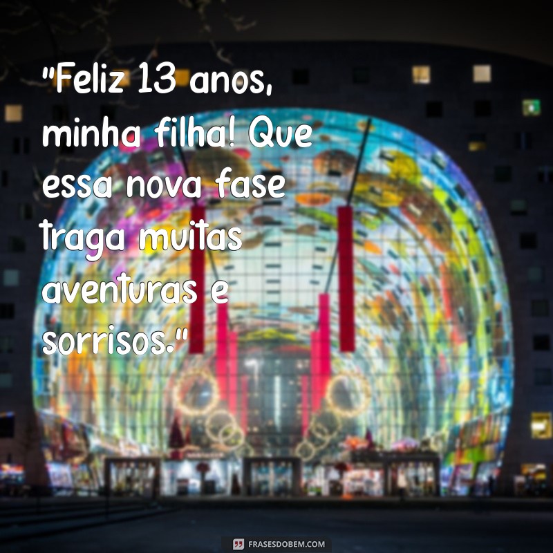 frases de aniversário para filha de 13 anos 