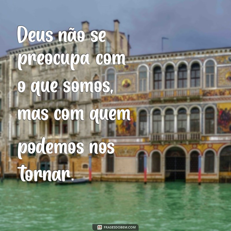 Frases Inspiradoras sobre Deus para Refletir e Compartilhar 