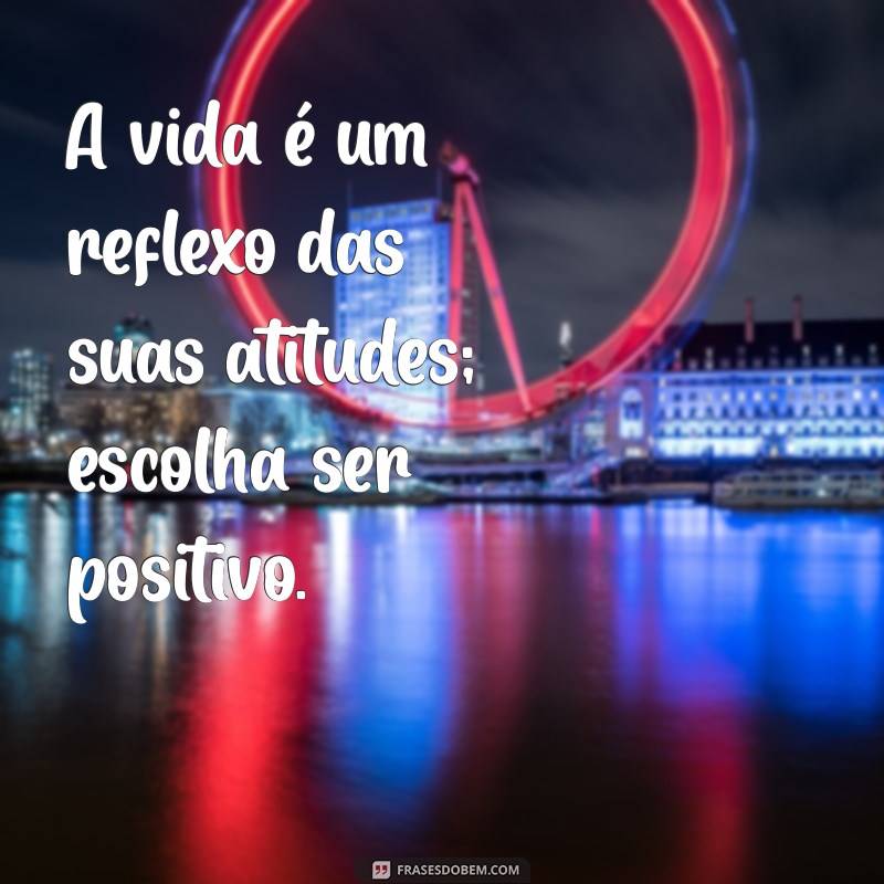 Mensagens do Bem: Inspire-se com Frases Positivas para Transformar Seu Dia 