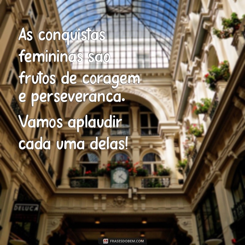 Mensagem Emocionante para Homenagear as Mulheres: Celebre a Força e a Beleza Feminina 