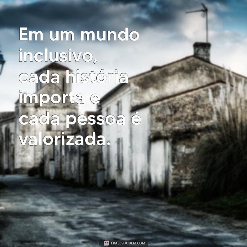 Inclusão de Deficientes: Frases Inspiradoras para Promover a Acessibilidade 