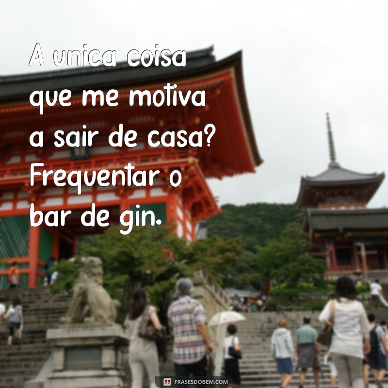 As Melhores Frases Engraçadas Sobre Gin para Animar Seu Dia 