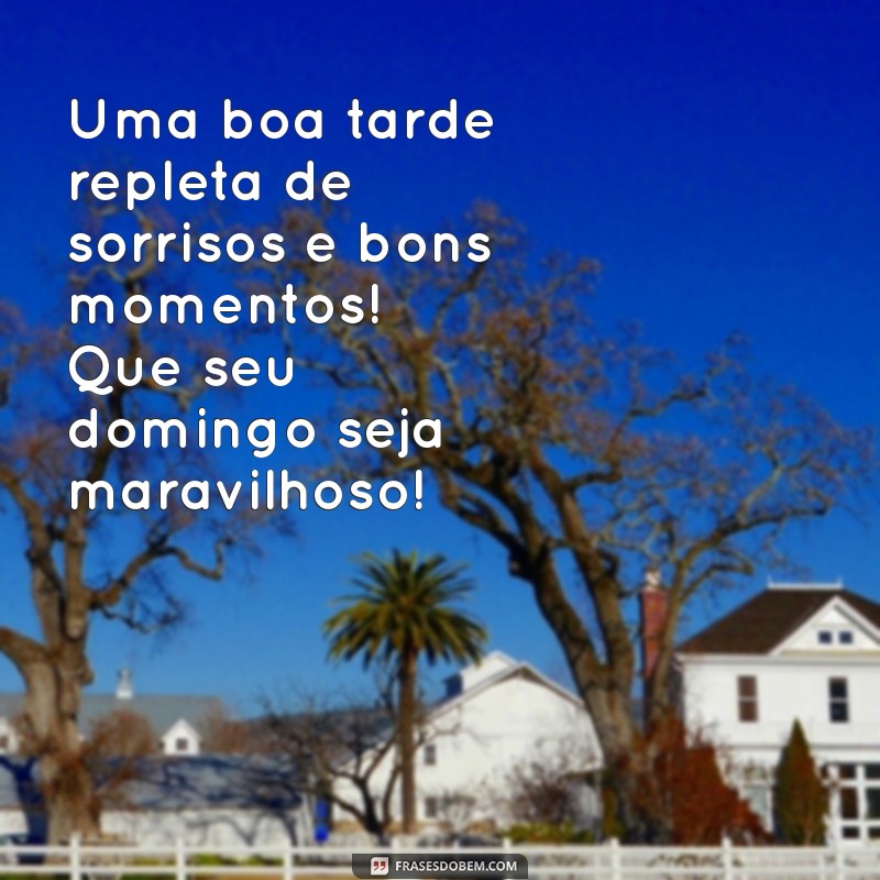 Mensagens Inspiradoras de Boa Tarde para um Feliz Domingo 