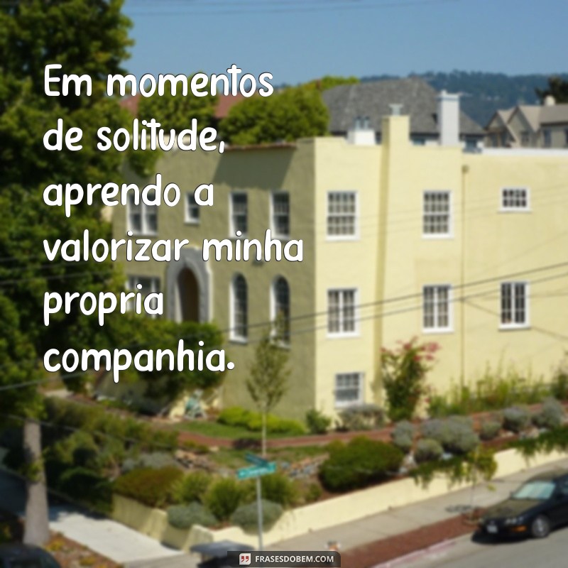 Frases para Refletir Sobre a Solidão: Encontre Inspiração na Sua Jornada 