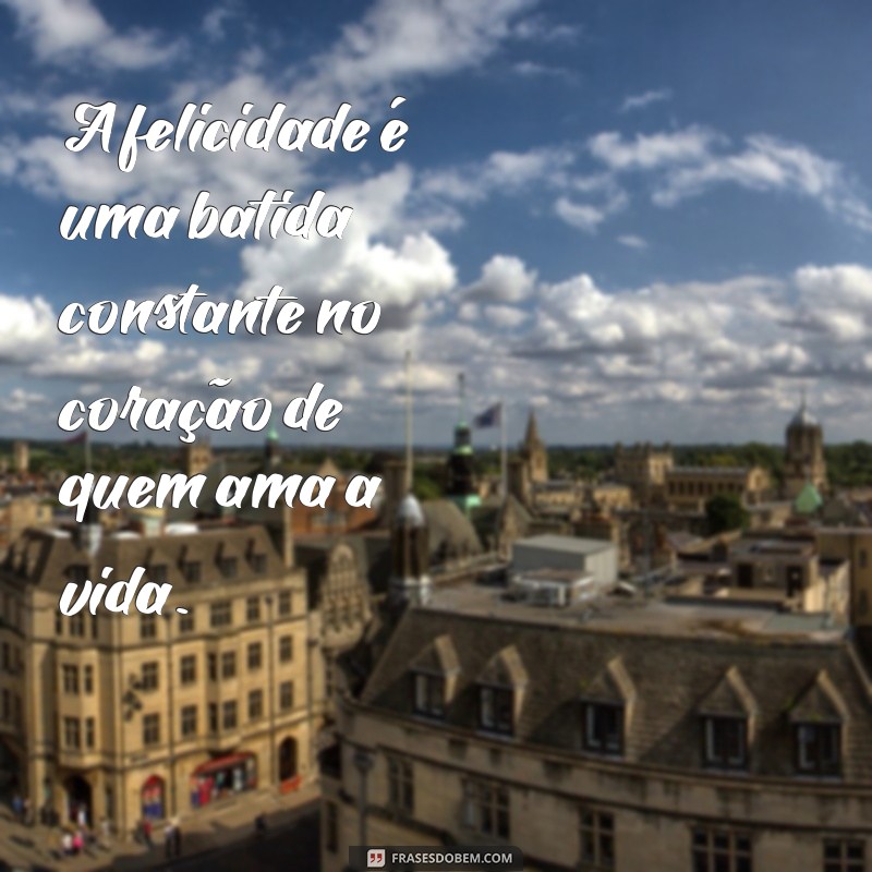 Frases Inspiradoras para Celebrar a Alegria de Viver 