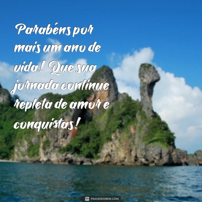 msgde aniversário Parabéns por mais um ano de vida! Que sua jornada continue repleta de amor e conquistas!