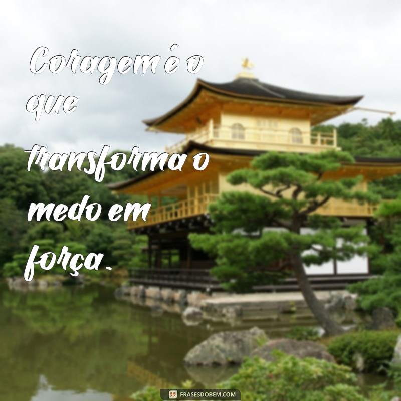 Frases Inspiradoras sobre Medo e Coragem: Enfrentando Desafios com Força 