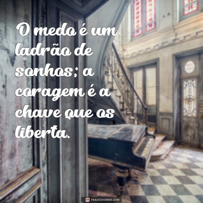 Frases Inspiradoras sobre Medo e Coragem: Enfrentando Desafios com Força 