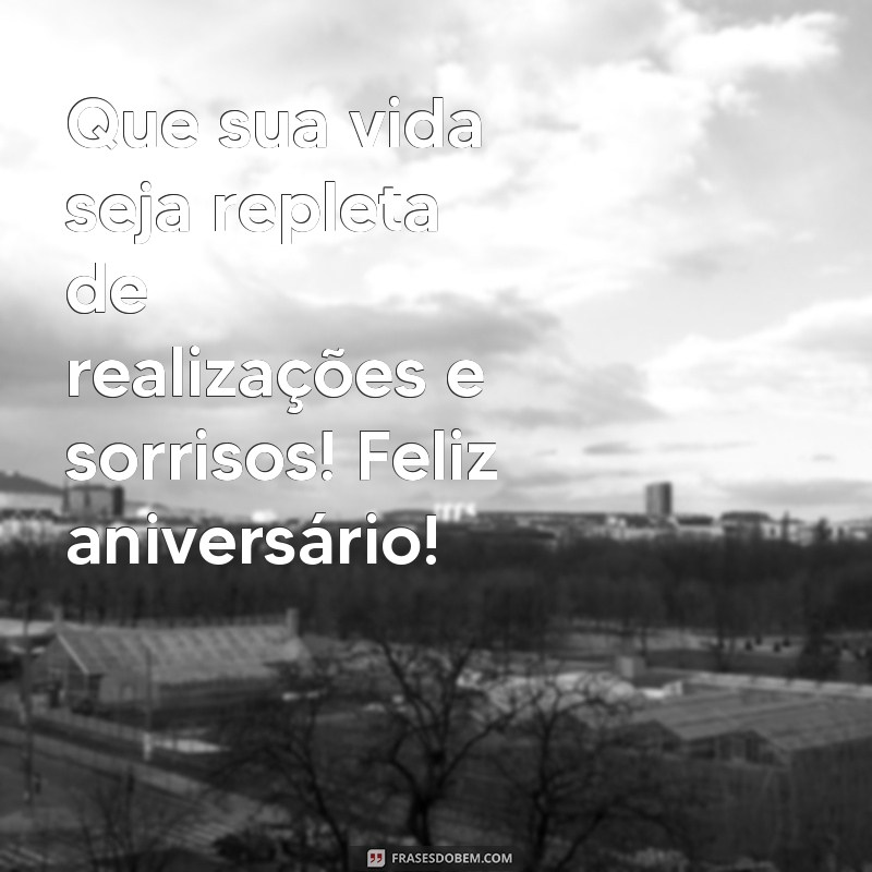 mgs de niver Que sua vida seja repleta de realizações e sorrisos! Feliz aniversário!