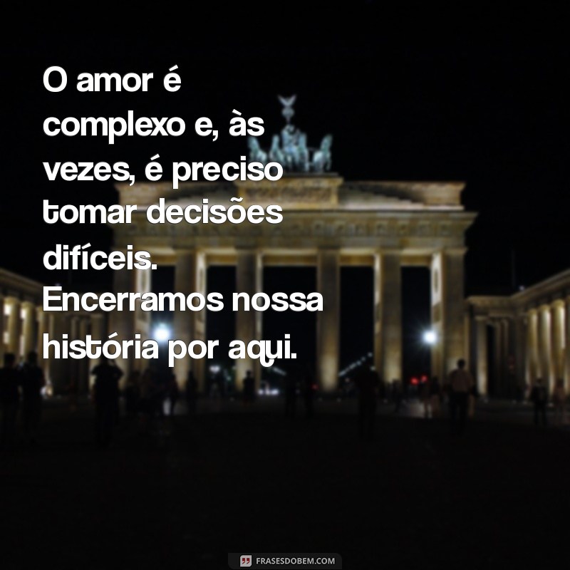 Como Terminar um Relacionamento com Empatia: Mensagens que Ajudam a Dizer Adeus 