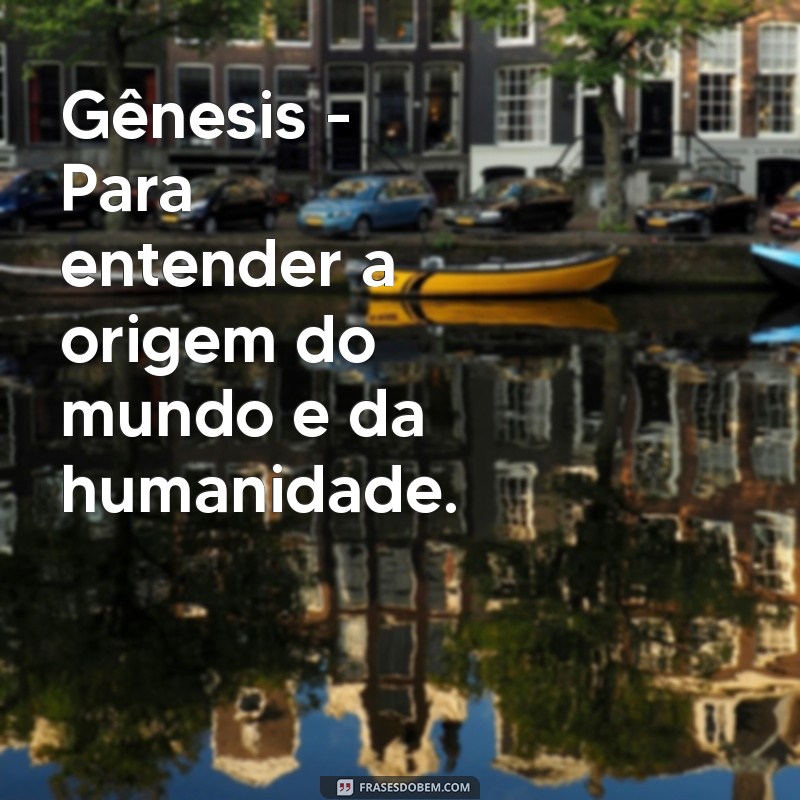 qual livro da bíblia ler Gênesis - Para entender a origem do mundo e da humanidade.