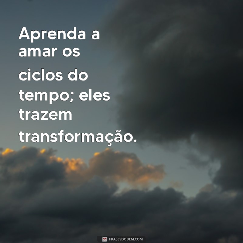 Frases Inspiradoras sobre o Tempo: Reflexões e Mensagens para Cada Momento 