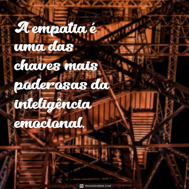 Descubra Frases Inspiradoras sobre Inteligência Emocional para Transformar Sua Vida 