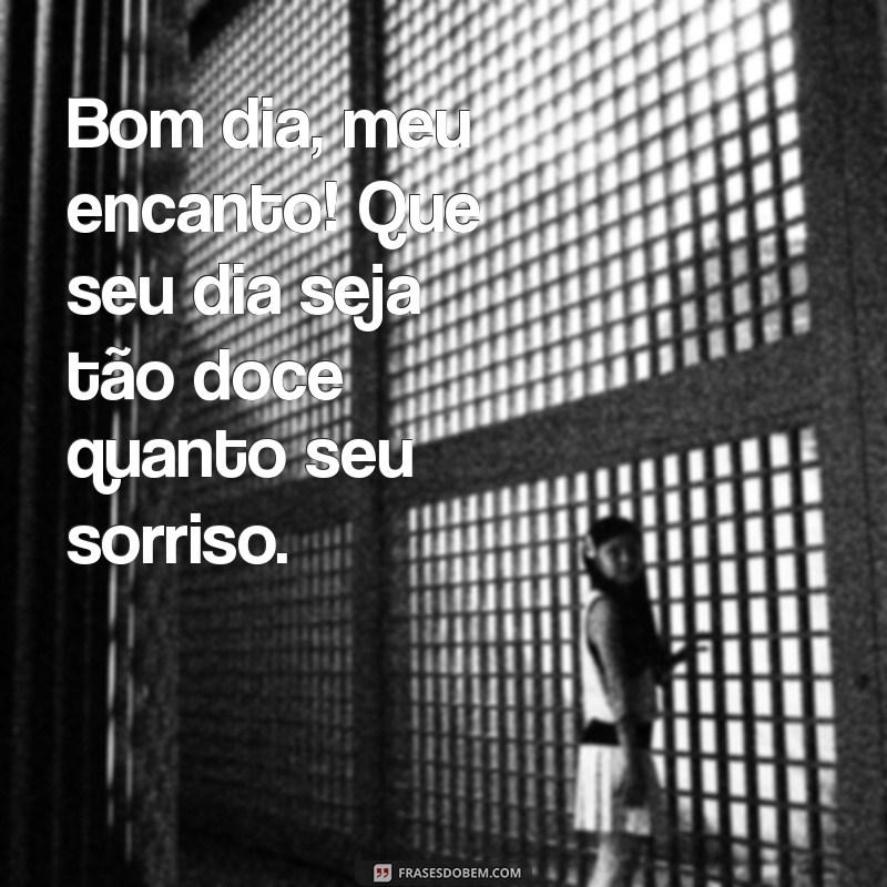 bom dia carinhoso para ficante Bom dia, meu encanto! Que seu dia seja tão doce quanto seu sorriso.