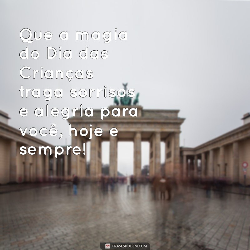 mensagem de dia da criança Que a magia do Dia das Crianças traga sorrisos e alegria para você, hoje e sempre!