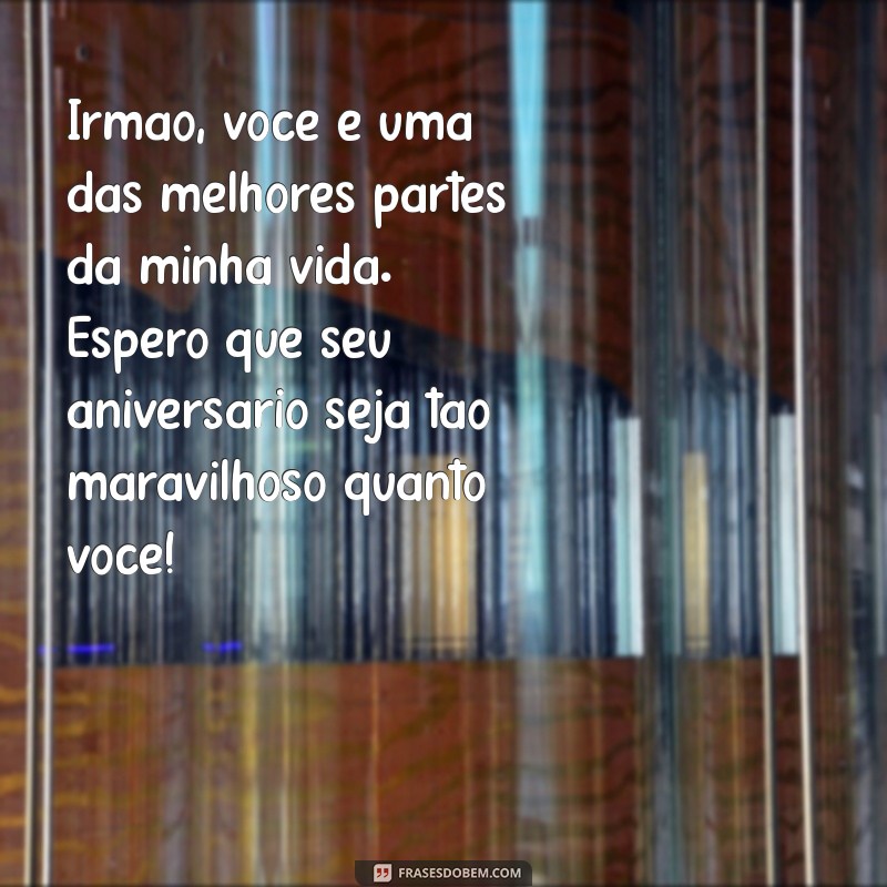 Mensagens Emocionantes de Aniversário para Irmão: Celebre com Amor e Carinho 