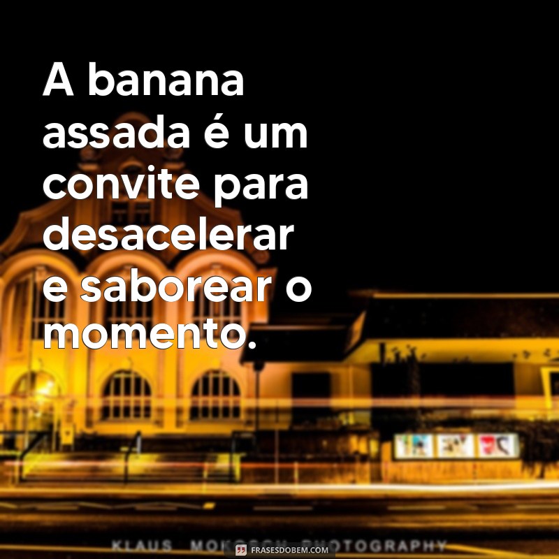 Descubra as Melhores Frases Inspiradoras sobre Banana Assada 