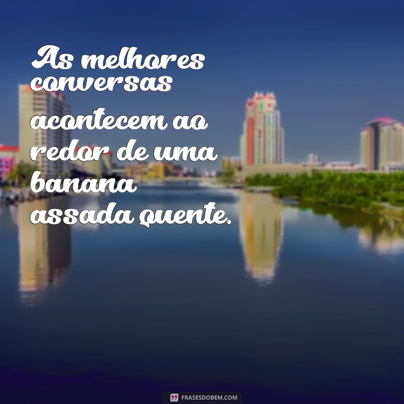 Descubra as Melhores Frases Inspiradoras sobre Banana Assada 