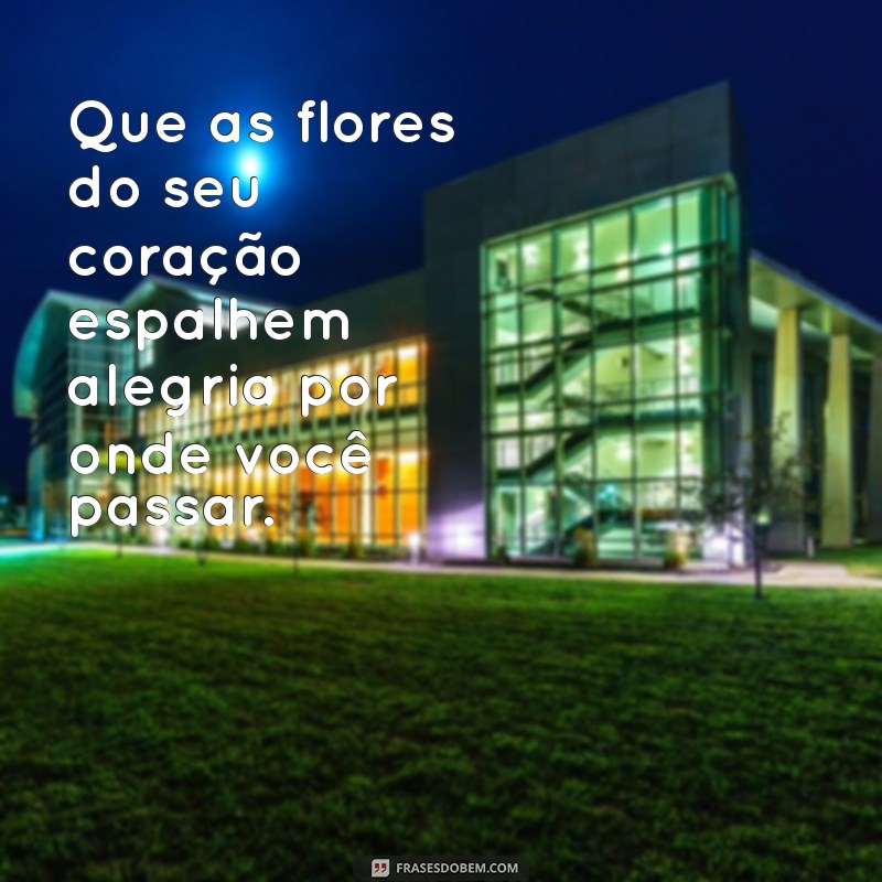 Flores e Mensagens Inspiradoras para Começar a Semana com Positividade 