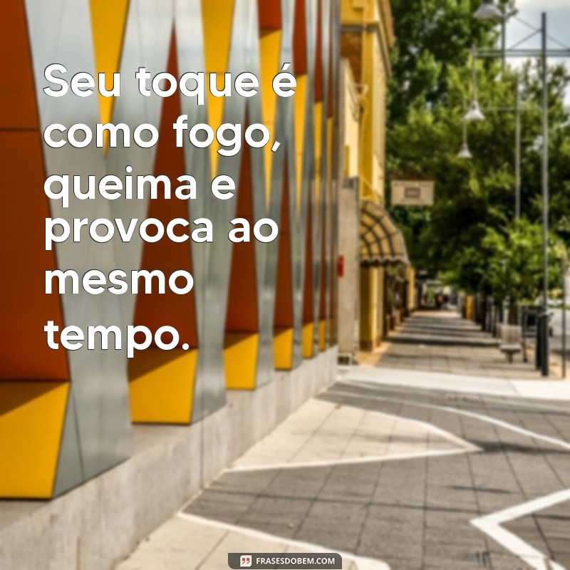 Frases Poderosas para Deixar o Homem Louco de Amor 